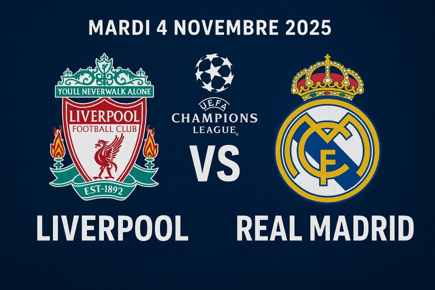 Liverpool – Real Madrid : l’Europe retient son souffle à Anfield